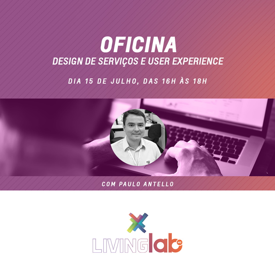 OFICINA DESIGN DE SERVIÇOS E UX (USER EXPERIENCE) – PAULO ANTELLO